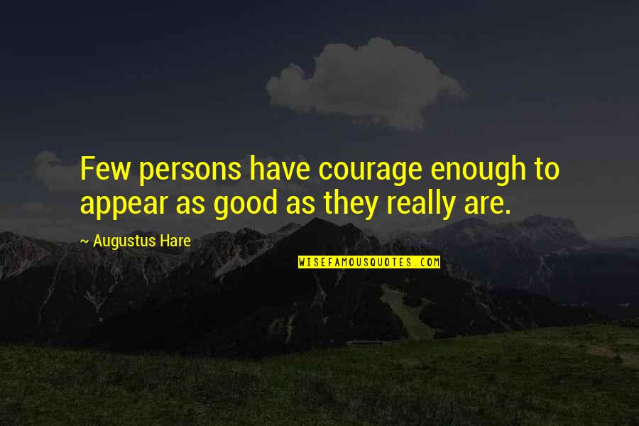 Dale Winton Supermarket Sweep Quotes By Augustus Hare: Few persons have courage enough to appear as