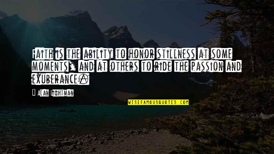 Daleigh Quotes By Alan Lightman: Faith is the ability to honor stillness at