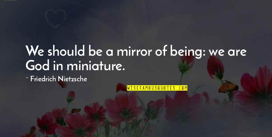 Daleigh Quotes By Friedrich Nietzsche: We should be a mirror of being: we