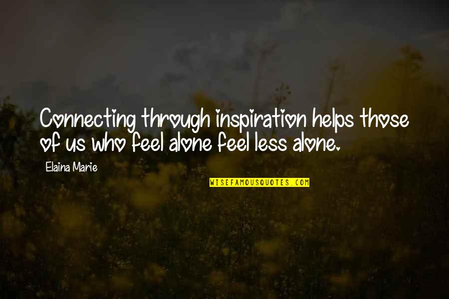 Dalekie Quotes By Elaina Marie: Connecting through inspiration helps those of us who