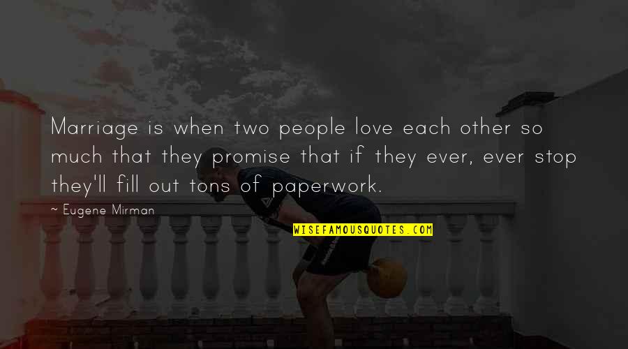 Dalekie Quotes By Eugene Mirman: Marriage is when two people love each other