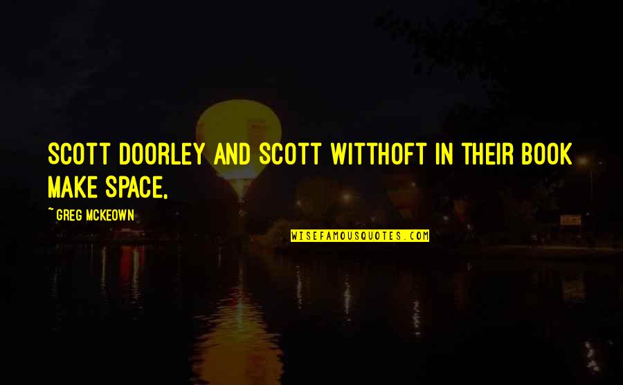 Dalekie Quotes By Greg McKeown: Scott Doorley and Scott Witthoft in their book Dalekie Quotes By Greg McKeown: Scott Doorley and Scott Witthoft in their book