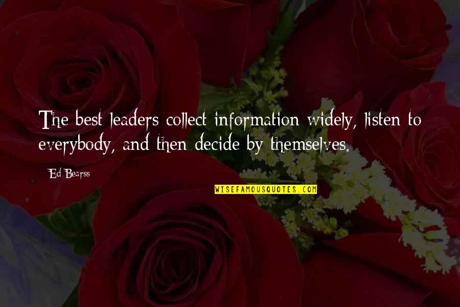 Dalekine Quotes By Ed Bearss: The best leaders collect information widely, listen to Dalekine Quotes By Ed Bearss: The best leaders collect information widely, listen to