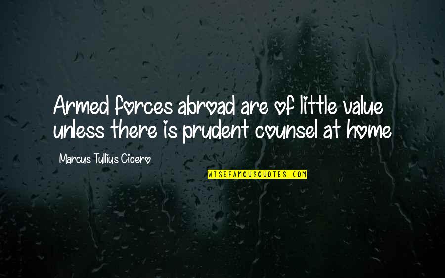 Dalekine Quotes By Marcus Tullius Cicero: Armed forces abroad are of little value unless Dalekine Quotes By Marcus Tullius Cicero: Armed forces abroad are of little value unless