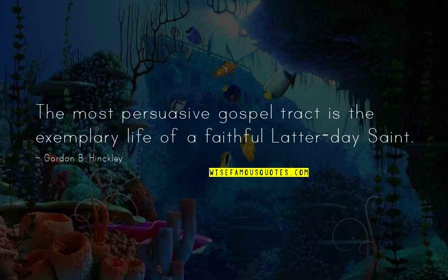 Daleman Mesin Quotes By Gordon B. Hinckley: The most persuasive gospel tract is the exemplary Daleman Mesin Quotes By Gordon B. Hinckley: The most persuasive gospel tract is the exemplary