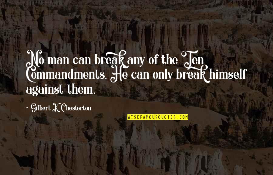 Dalembert Formula Quotes By Gilbert K. Chesterton: No man can break any of the Ten
