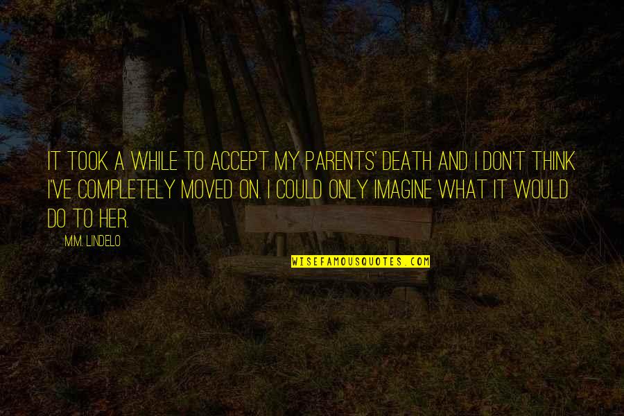 Dalena Le Quotes By M.M. Lindelo: It took a while to accept my parents' Dalena Le Quotes By M.M. Lindelo: It took a while to accept my parents'
