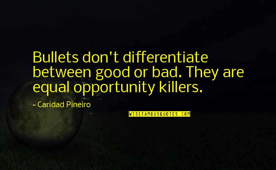 Dalenbergers Quotes By Caridad Pineiro: Bullets don't differentiate between good or bad. They