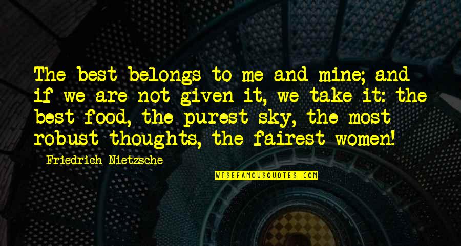 Dalene Murder Quotes By Friedrich Nietzsche: The best belongs to me and mine; and Dalene Murder Quotes By Friedrich Nietzsche: The best belongs to me and mine; and