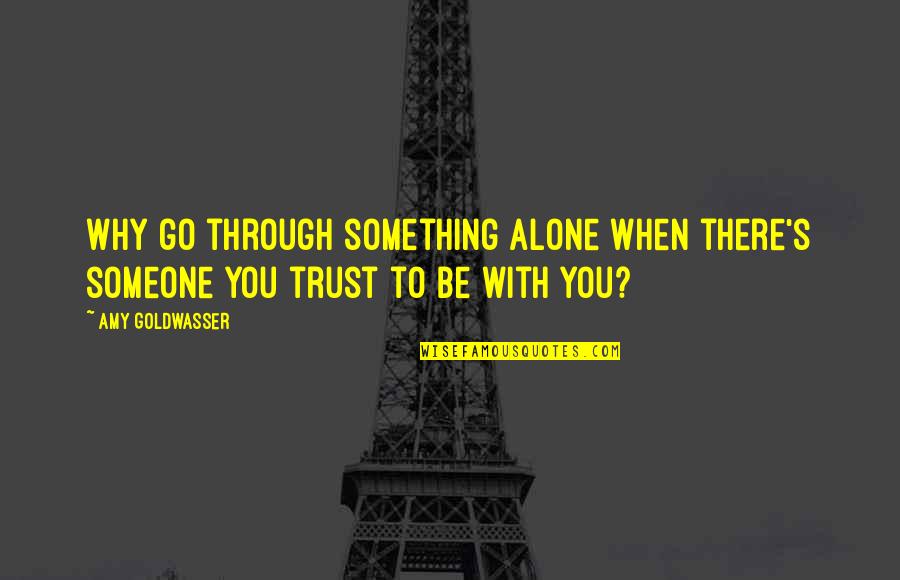 Dalene Young Quotes By Amy Goldwasser: Why go through something alone when there's someone