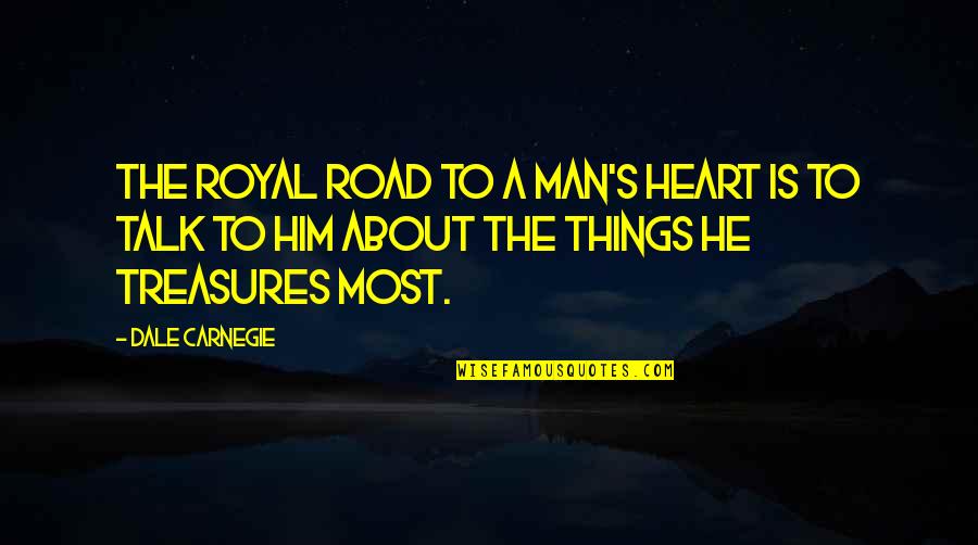 Dale's Quotes By Dale Carnegie: The royal road to a man's heart is