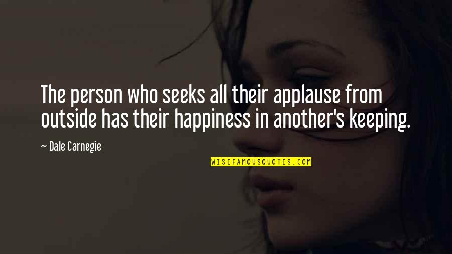 Dale's Quotes By Dale Carnegie: The person who seeks all their applause from