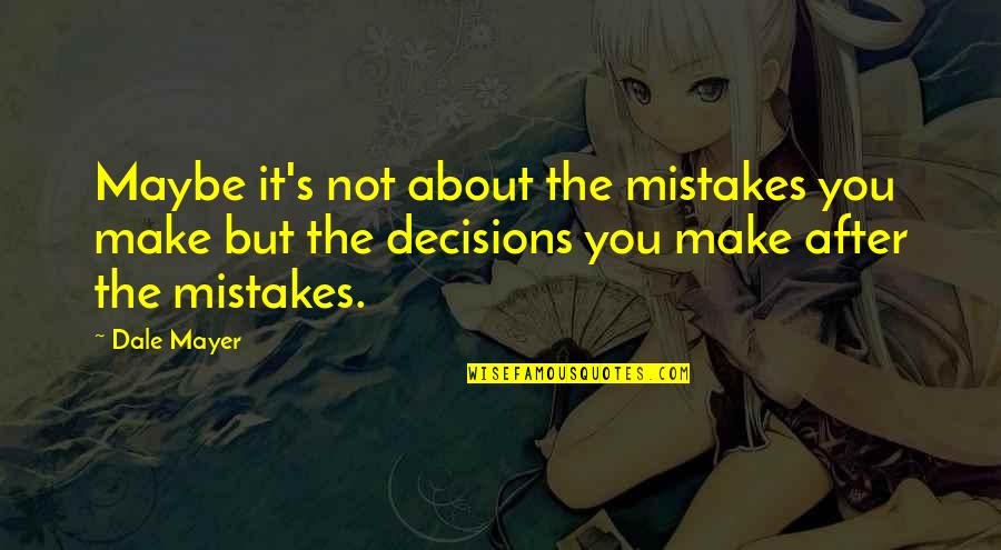 Dale's Quotes By Dale Mayer: Maybe it's not about the mistakes you make