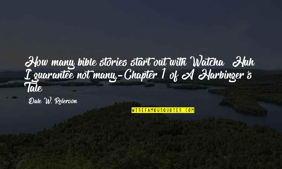 Dale's Quotes By Dale W. Reierson: How many bible stories start out with Watcha?