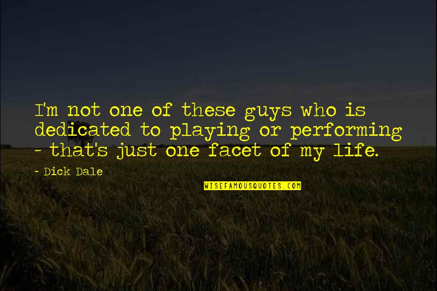 Dale's Quotes By Dick Dale: I'm not one of these guys who is