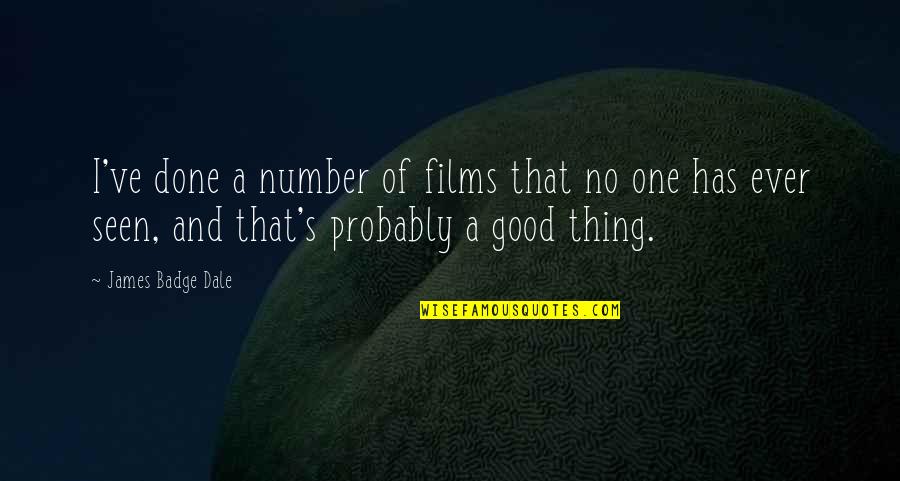 Dale's Quotes By James Badge Dale: I've done a number of films that no