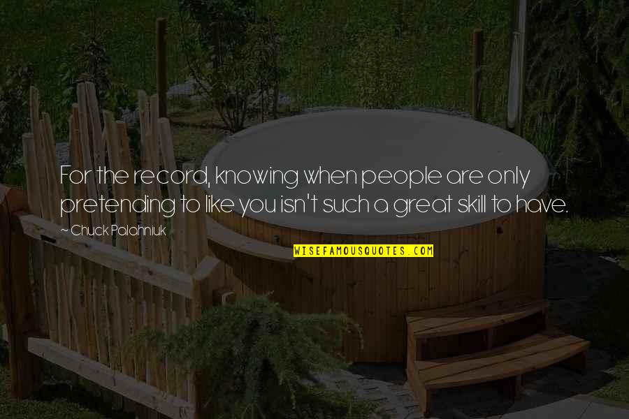 Dalesandro Abogado Quotes By Chuck Palahniuk: For the record, knowing when people are only Dalesandro Abogado Quotes By Chuck Palahniuk: For the record, knowing when people are only