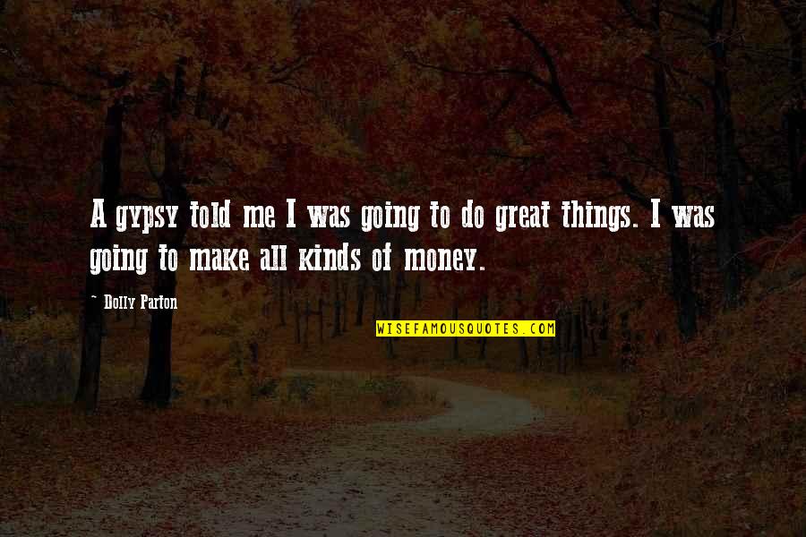 Dalesandro Abogado Quotes By Dolly Parton: A gypsy told me I was going to