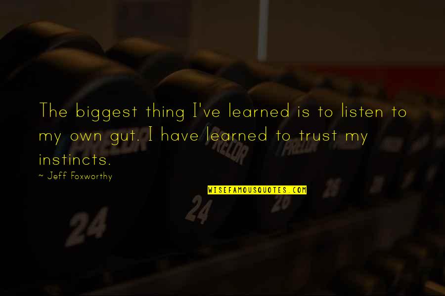 Dalesandro Abogado Quotes By Jeff Foxworthy: The biggest thing I've learned is to listen Dalesandro Abogado Quotes By Jeff Foxworthy: The biggest thing I've learned is to listen