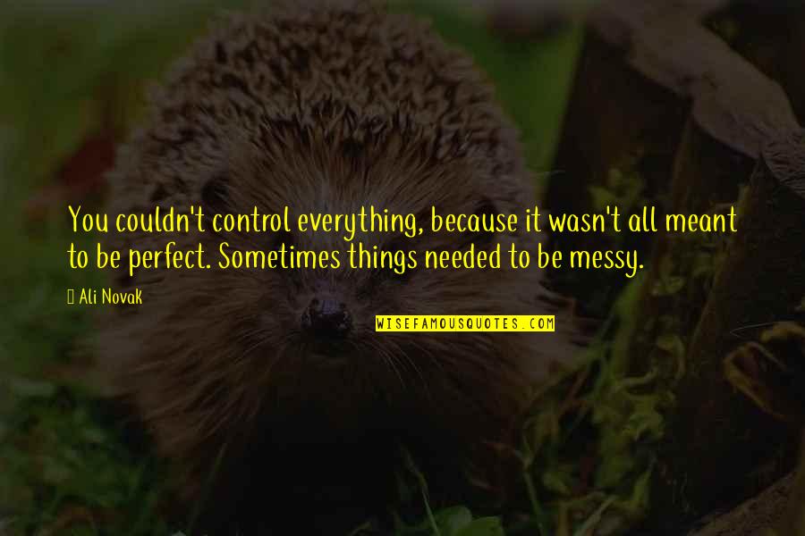 Dalesandro Argentina Quotes By Ali Novak: You couldn't control everything, because it wasn't all