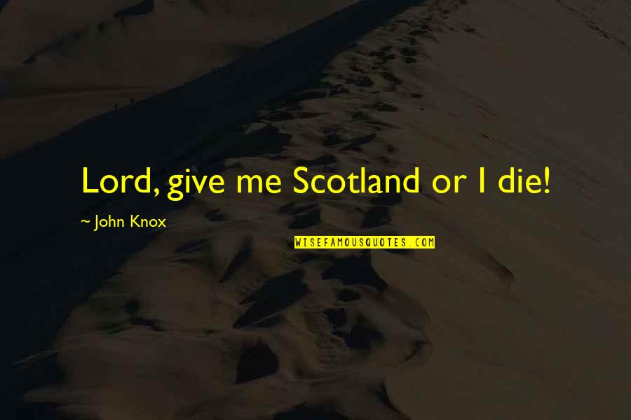 Daley Blind Quotes By John Knox: Lord, give me Scotland or I die!