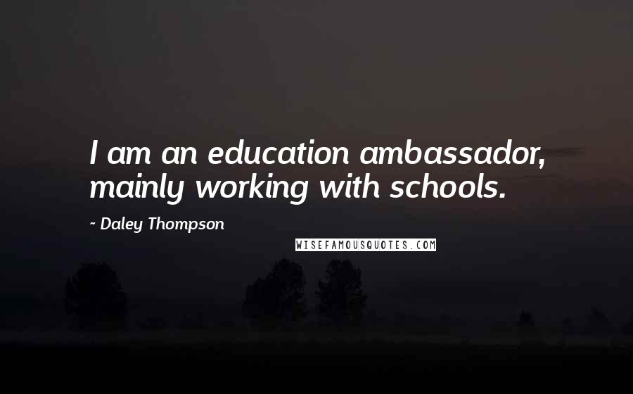 Daley Thompson quotes: I am an education ambassador, mainly working with schools.