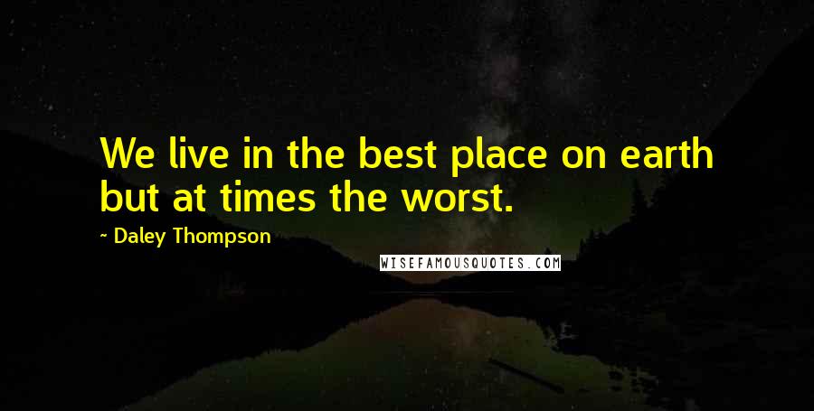 Daley Thompson quotes: We live in the best place on earth but at times the worst.