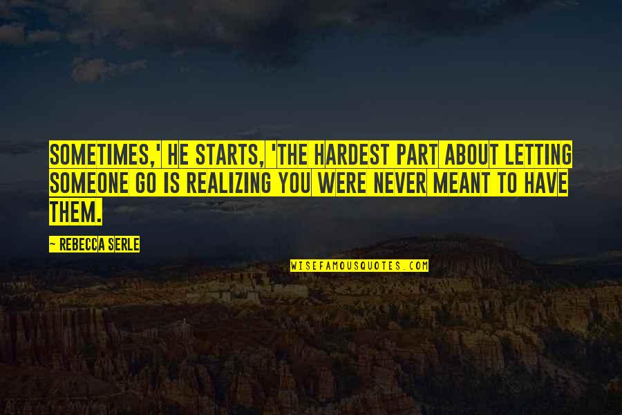 Daleys Drinks Quotes By Rebecca Serle: Sometimes,' he starts, 'the hardest part about letting Daleys Drinks Quotes By Rebecca Serle: Sometimes,' he starts, 'the hardest part about letting