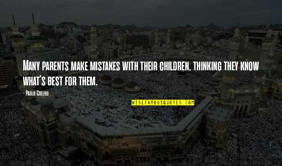Daleys Fruit Quotes By Paulo Coelho: Many parents make mistakes with their children, thinking Daleys Fruit Quotes By Paulo Coelho: Many parents make mistakes with their children, thinking