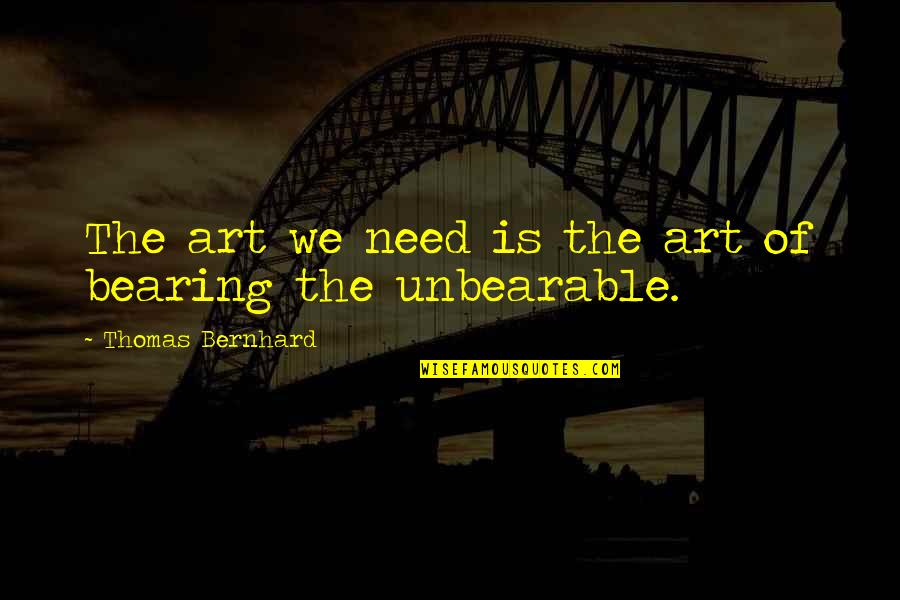 Daleys Fruit Quotes By Thomas Bernhard: The art we need is the art of Daleys Fruit Quotes By Thomas Bernhard: The art we need is the art of
