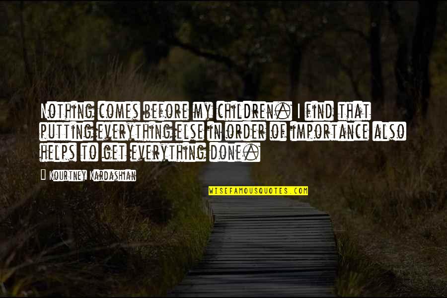 Dalgaard Supermarked Quotes By Kourtney Kardashian: Nothing comes before my children. I find that