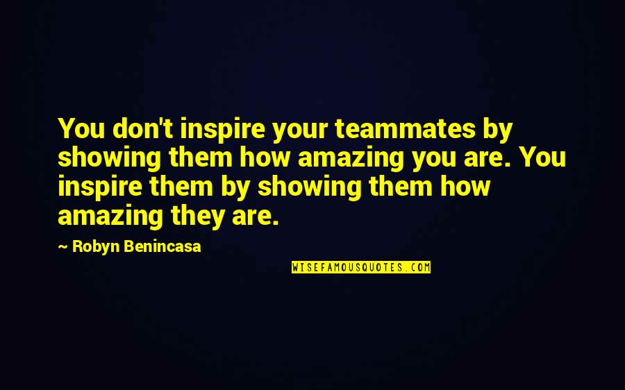 Dalgaard Supermarked Quotes By Robyn Benincasa: You don't inspire your teammates by showing them