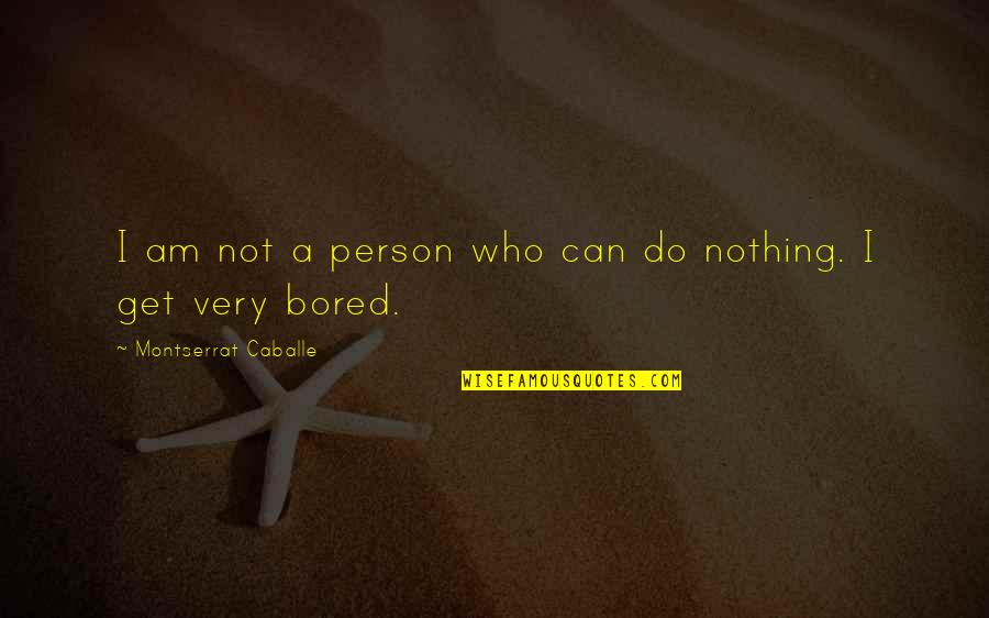 Dalgalanan Az Rbaycan Bayragi Quotes By Montserrat Caballe: I am not a person who can do