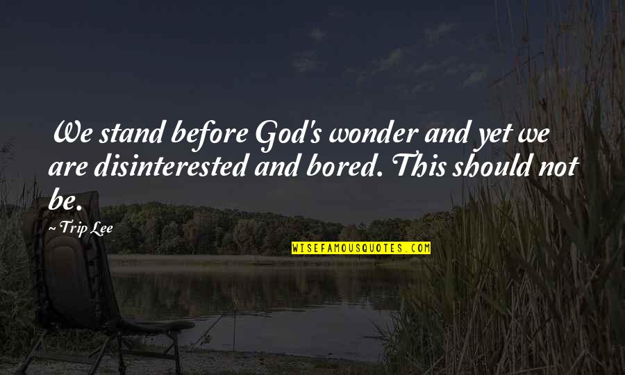 Dalglish Coach Quotes By Trip Lee: We stand before God's wonder and yet we