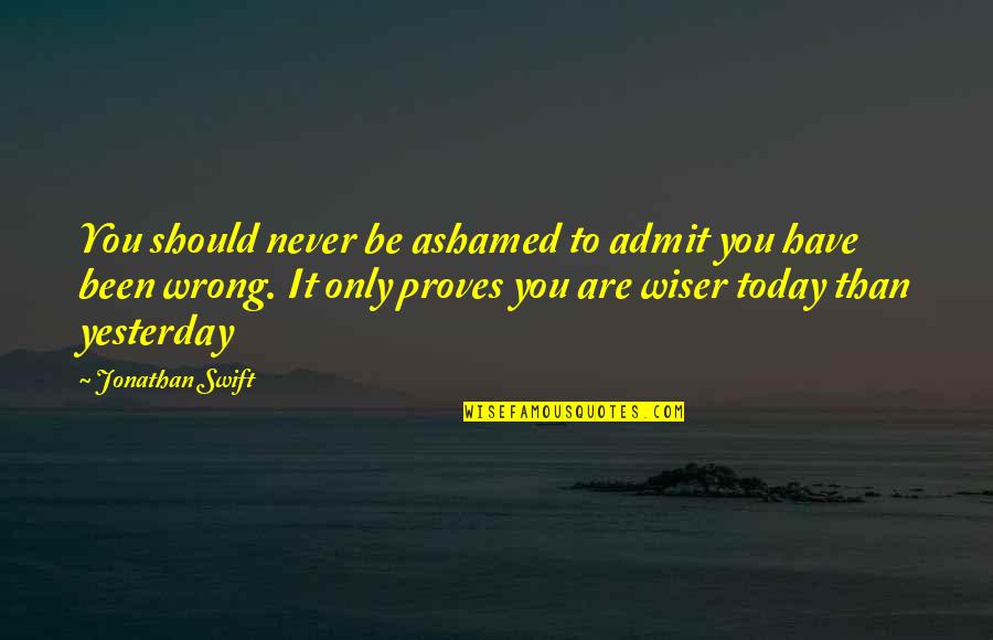 Dalglish Quotes By Jonathan Swift: You should never be ashamed to admit you