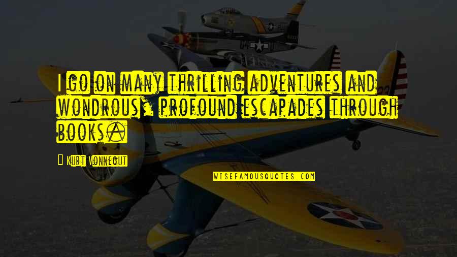 Dalhausser Rogers Quotes By Kurt Vonnegut: I go on many thrilling adventures and wondrous,