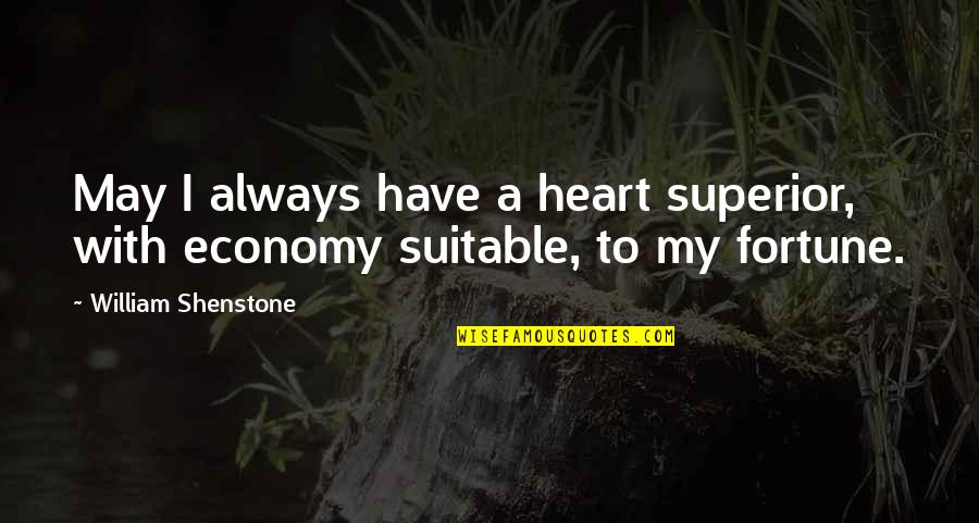 Dalhausser Rogers Quotes By William Shenstone: May I always have a heart superior, with Dalhausser Rogers Quotes By William Shenstone: May I always have a heart superior, with