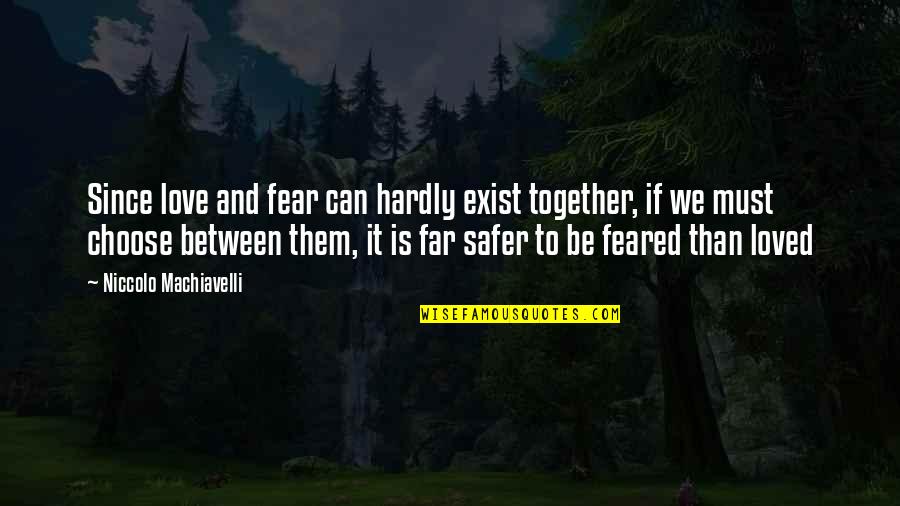 Dalh'reisen Quotes By Niccolo Machiavelli: Since love and fear can hardly exist together,