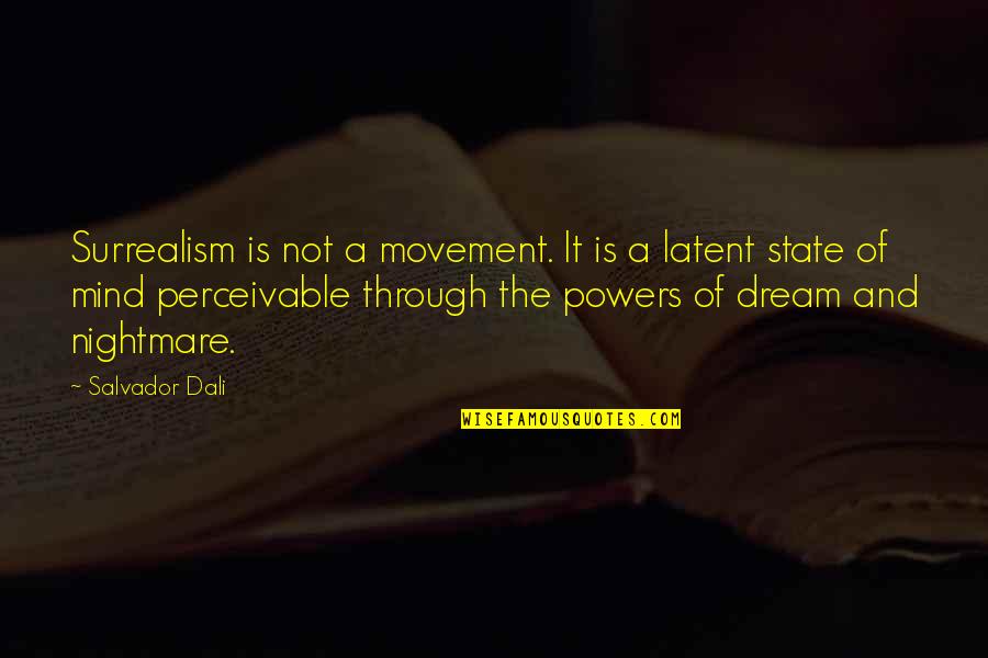 Dali Dreams Quotes By Salvador Dali: Surrealism is not a movement. It is a