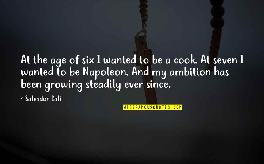 Dali Dreams Quotes By Salvador Dali: At the age of six I wanted to