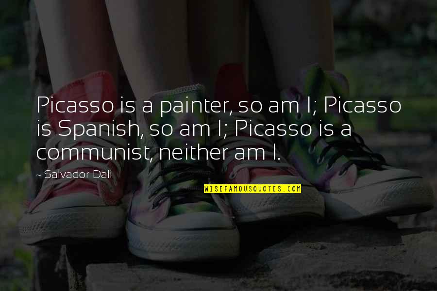 Dali Picasso Quotes By Salvador Dali: Picasso is a painter, so am I; Picasso