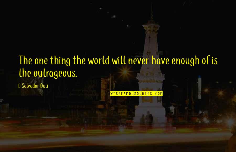 Dali Salvador Quotes By Salvador Dali: The one thing the world will never have