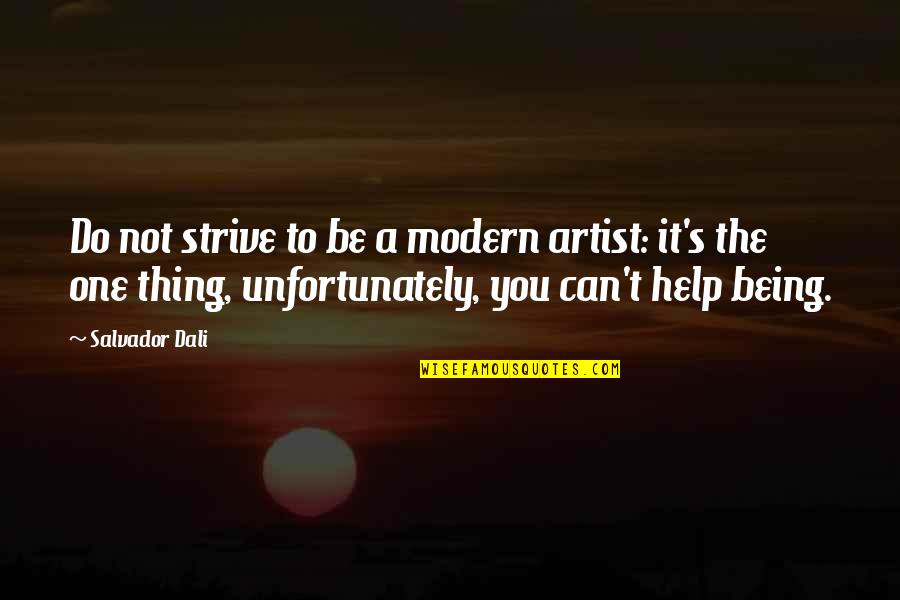 Dali Salvador Quotes By Salvador Dali: Do not strive to be a modern artist: