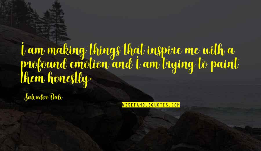 Dali Salvador Quotes By Salvador Dali: I am making things that inspire me with