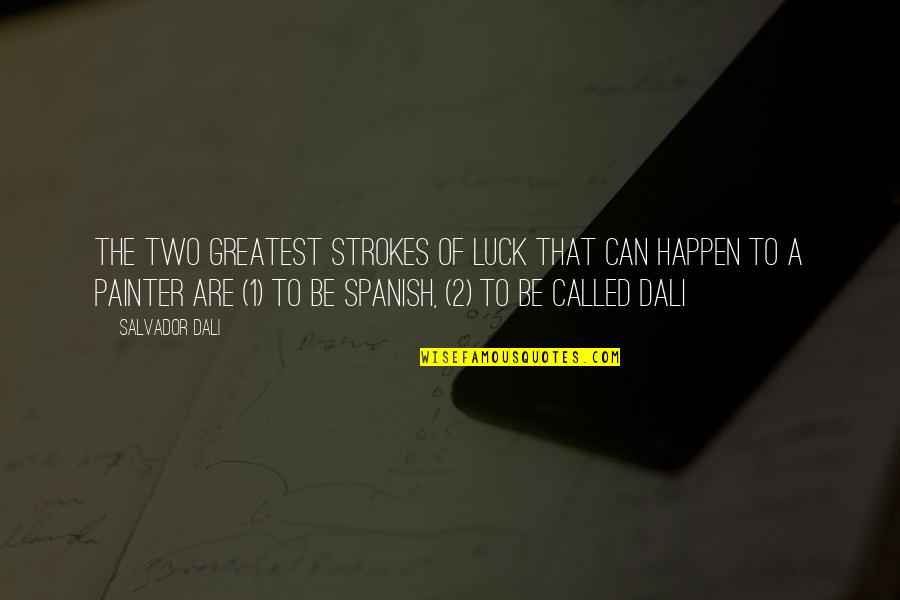 Dali Salvador Quotes By Salvador Dali: The two greatest strokes of luck that can