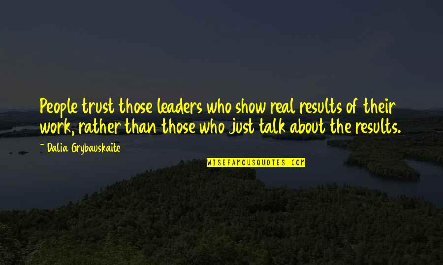 Dalia Grybauskaite Quotes By Dalia Grybauskaite: People trust those leaders who show real results
