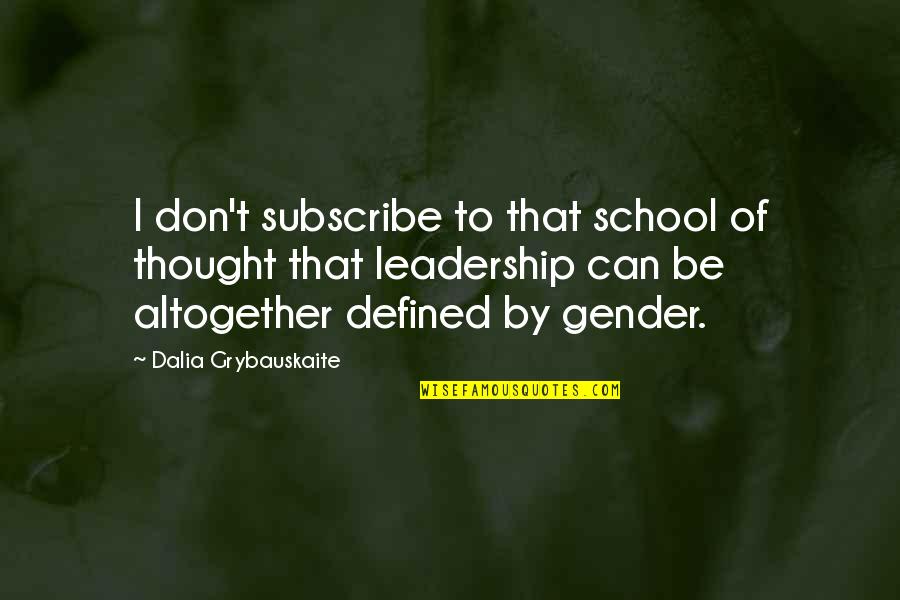 Dalia Grybauskaite Quotes By Dalia Grybauskaite: I don't subscribe to that school of thought