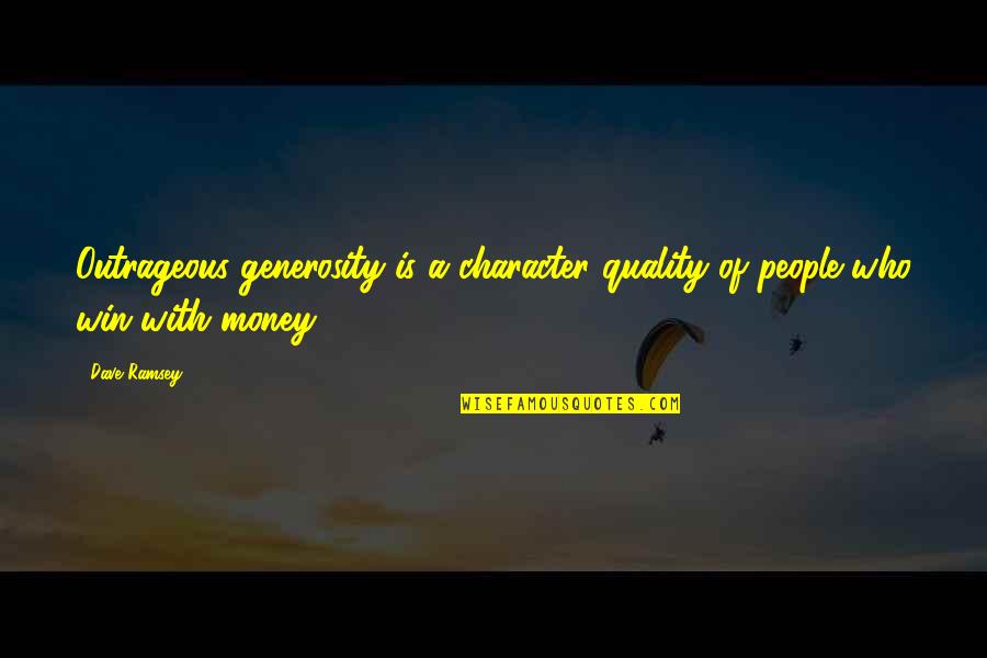 Dalia Mogahed Quotes By Dave Ramsey: Outrageous generosity is a character quality of people