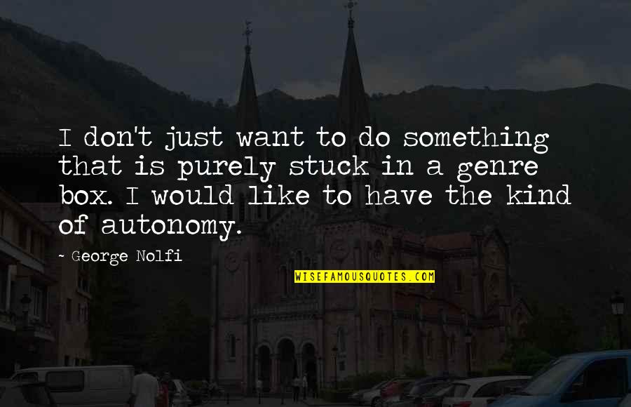 Dalia Oprah Royce Quotes By George Nolfi: I don't just want to do something that