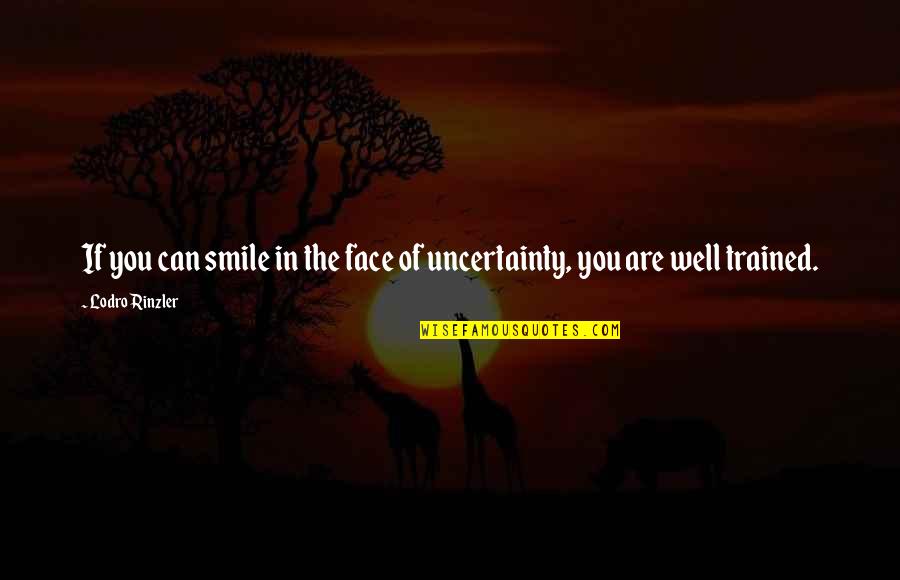 Dalian On The Park Quotes By Lodro Rinzler: If you can smile in the face of